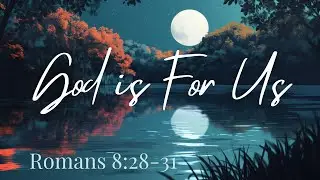 God is For Us | Romans 8:28-31