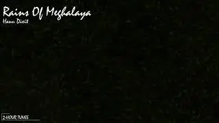 Rains Of Meghalaya - Hanu Dixit | 2-hour tune | Endless loop | Copyright Free!