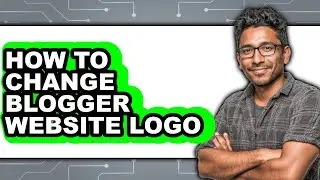 How to Change Blogger Website Logo (only Way)