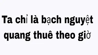 Ta chỉ l&agrave; bạch nguyệt quang thu&ecirc; theo giờ full