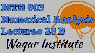 MTH603 Numerical analysis Lecture 28 B by Waqar Institute