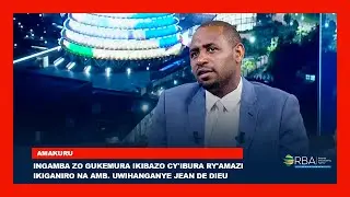 Ingamba zo gukemura ikibazo cy'ibura ry'amazi | Ikiganiro na Amb. Uwihanganye Jean de Dieu
