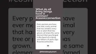 What do all living beings have in common? #cosmicconnection