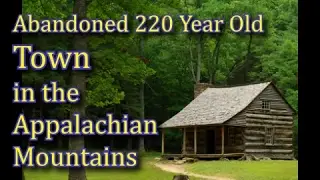 Abandoned 220 Year Old Town in the Appalachian Mountains!!
