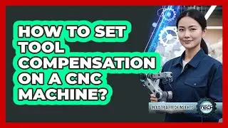 How To Set Tool Compensation On A CNC Machine?