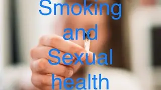 Smoking and Sexual Health.  Dr.Aman Gupta