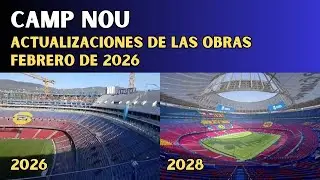 CAMP NOU, ACTUALIZACIONES DE LAS OBRAS &ndash; FEBRERO DE 2026