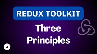 Three Principles | Redux Toolkit Tutorial