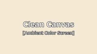 Clean Canvas | Ambient Color Screen  10 Hours