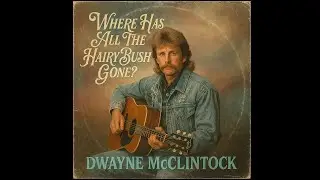 Where Has All The Hairy Bush Gone? - Dwayne McClintock (1991 Outlaw Country Cult Classic)