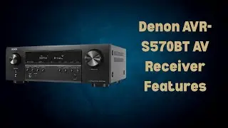 Ultimate 8K 5.2 Channel AV Receiver Review &ndash; Denon AVR-S570BT