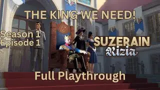 THE KING WE NEED! Suzerain Rizia Full Playthrough Episode 1! (Completed)