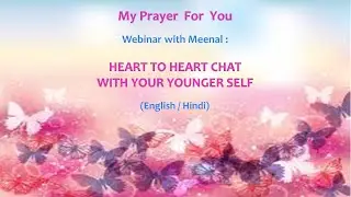 Webinar with Meenal: Heart to Heart Chat With Your Younger Self
