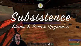 Subsistence S3 E253 Sinew & Power Upgrades