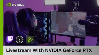 Level Up Your Livestream with NVIDIA GeForce RTX GPUs