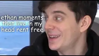 Ethan moments that live in my head rent free