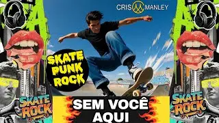 SEM VOC&Ecirc; AQUI 🔥 Skate Punk Rock | Cris Manley