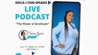 Erica Lynn Speaks Podcast is Back Topic: Gratitude!