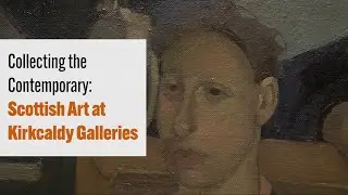 Collecting the Contemporary: Scottish Art at Kirkcaldy Galleries