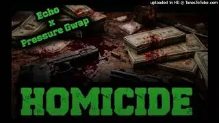 Echo x Pressure Gwap - Homicide  (official audio)