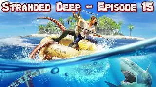 Stranded Deep - Episode 15 - Home Sweet Home!