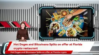 Hot Doges and Bitcoinana Splits on offer at Florida crypto restaurant