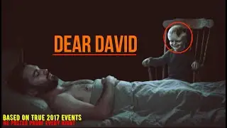 The Ghost Child Who Watched Him Sleep Every Night &ndash; Dear David (Real 2017 Evidence)