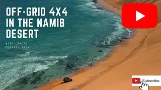 OFF - GRID | 4x4 IN THE NAMIB DESERT | with Jandre Germishuizen