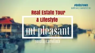 Mount Pleasant, SC Real Estate Tour and Lifestyle