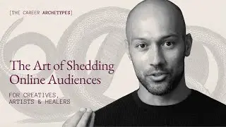 The Art of Shedding Online Audiences: For creatives, artists & healers