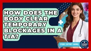 How Does The Body Clear Temporary Blockages In A TIA? - Stroke Support Channel
