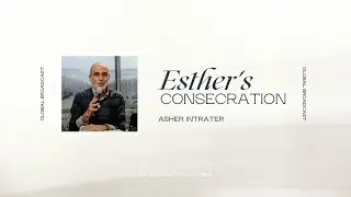Esther's Consecration | Asher Intrater | Revive Israel Global Broadcast