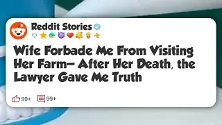 Wife Forbade Me From Visiting Her Farm&mdash;After Her Death, the Lawyer Gave Me Truth  #reddit 