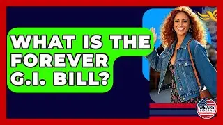 What Is The Forever G.I. Bill? - We Are Liberal