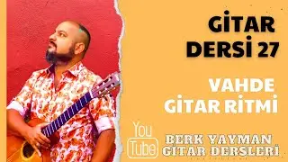 Gitar Dersi 27 Vahde Ritmi Berk Yayman