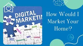 HOW WOULD I MARKET YOUR HOME?