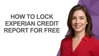 How to Lock Experian Credit Report for Free - AshleyHowTo