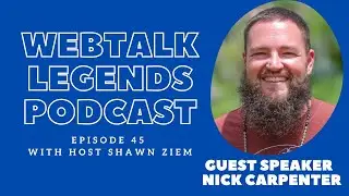 Webtalk Legends Podcast, episode 45, Nick Carpenter with host Shawn Ziem