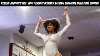 Kyrstin Johnson's Rise: HBCU Gymnast Becomes National Champion After Viral Routine