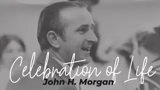 John H. Morgans Celebration of Life