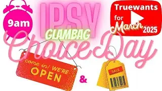 IPSY March 2025 GlamBag Choice Day OPEN  & New Sale Dream Deal Sets in the Shop start 2 for $6.00 !!