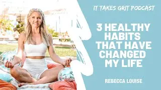 3 Healthy Habits That Changed My Life with Rebecca Louise