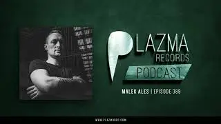 Malek Ales - Plazma Records Episode 389