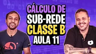 Cálculo de sub-rede classe B - Aula 11
