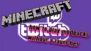 Tutorial- How to Play Minecraft mod packs through twitch app