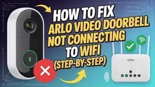 How to Fix Arlo Video Doorbell Not Connecting to WiFi Step by Step