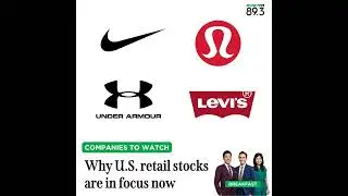 Companies To Watch: Why U.S. retail stocks are in focus now