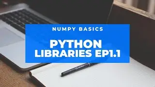 Python Libraries Ep 1.1 (Numpy Basics)