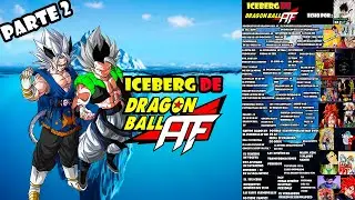 El ICEBERG DEFINITIVO Y MAS COMPLETO DE DRAGON BALL  AF (PARTE2)