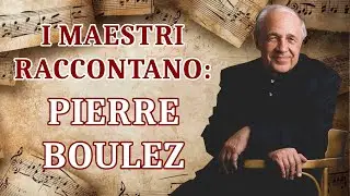 I Maestri raccontano - Pierre Boulez